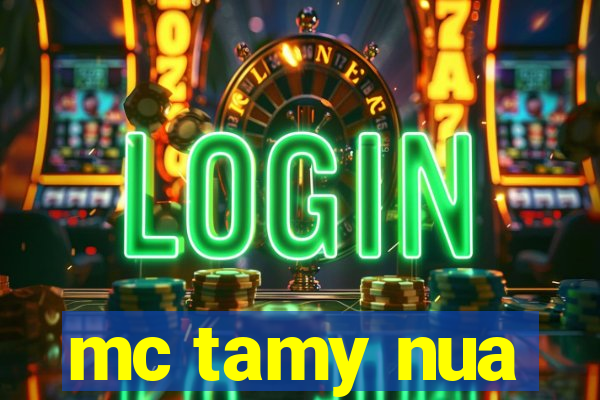 mc tamy nua